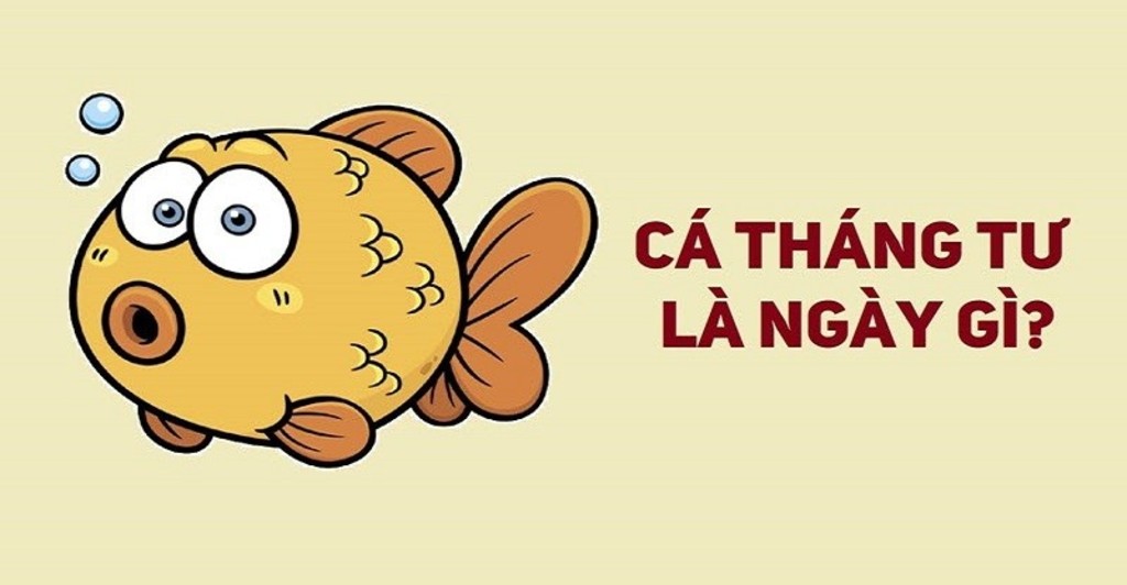 Cá Tháng Tư Là Gì? Những Điều Thú Vị Về Ngày Cá Tháng Tư